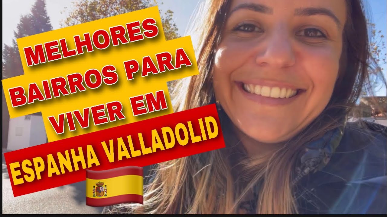 🔝MORAR NA ESPANHA 🇪🇸 2023/ MELHORES BAIRROS de VALLADOLID