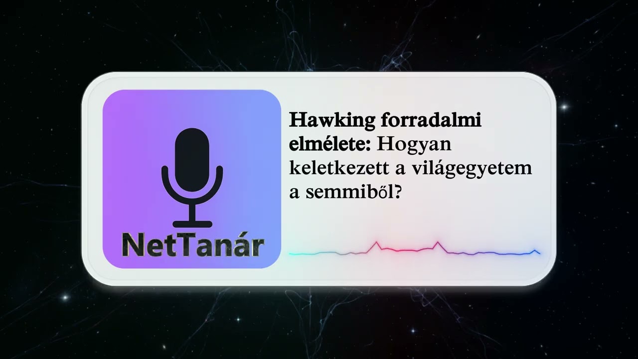 Hawking forradalmi elmélete: Hogyan keletkezett a világegyetem a semmiből?