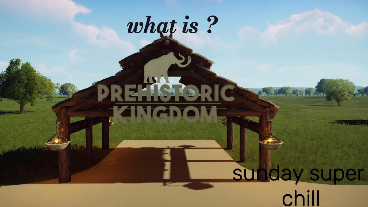 lets try prehistoric kingdom (sunday superchill)