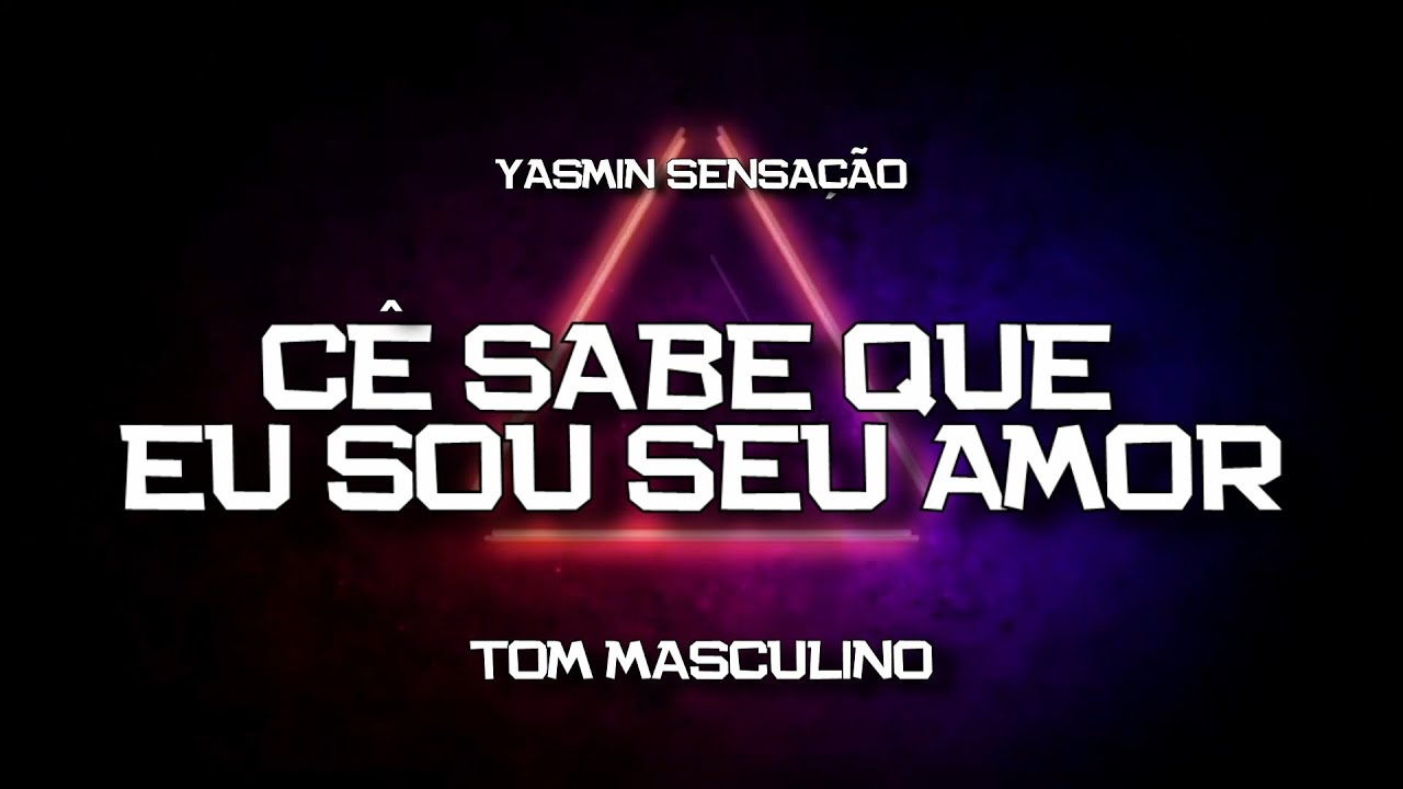 PLAYBACK - CÊ SABE QUE EU SOU SEU AMOR - TOM MASCULINO - YASMIN SENSAÇÃO (KARAOKÊ)