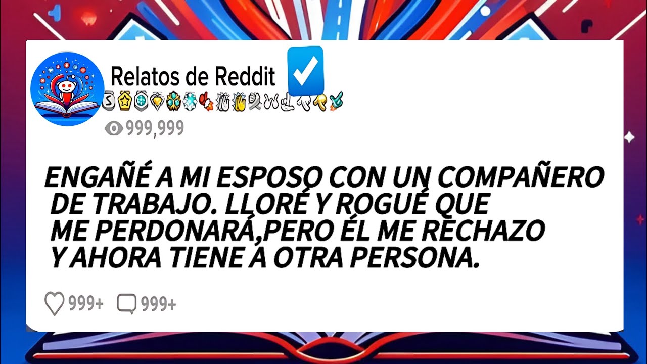 ENGAÑÉ A MI ESPOSO CON UN COMPAÑERO DE TRABAJO. LLORÉ Y ROGUÉ QUE ME PERDONARÁ,PERO ÉL ME RECHAZO.