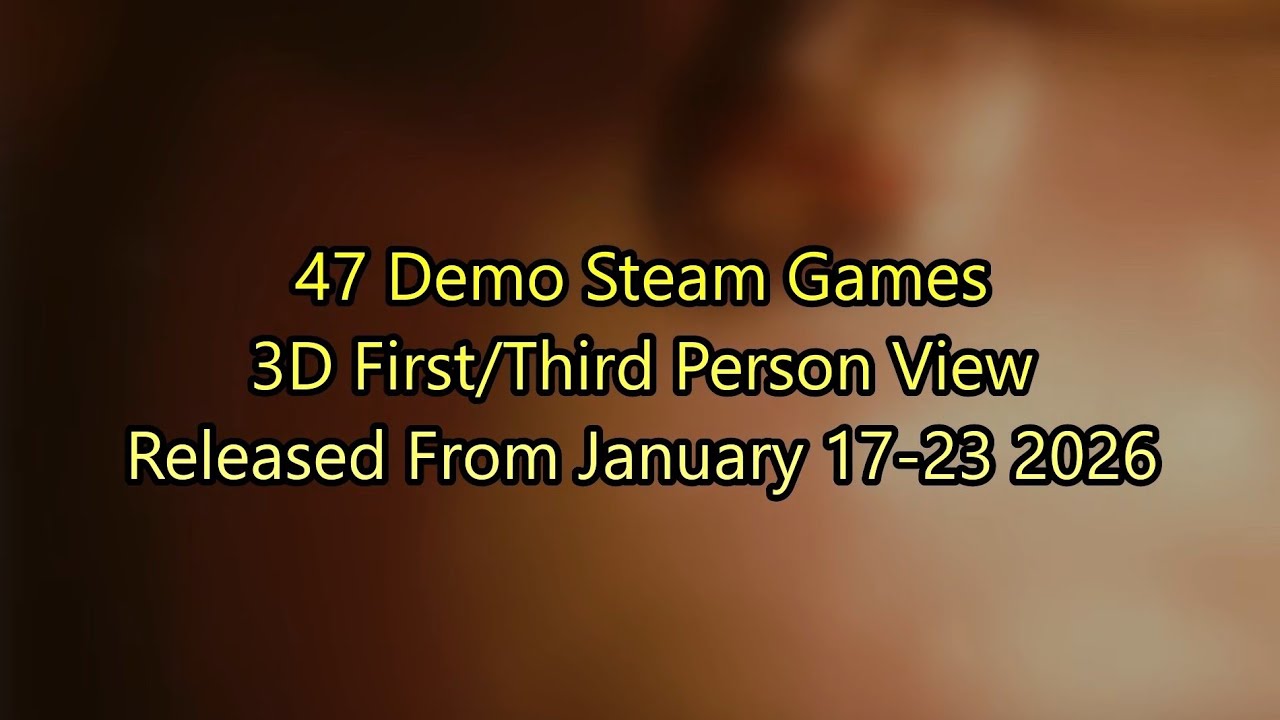 47 Demo Games 3D First/Third Person View released on Steam from January 17-23, 2026