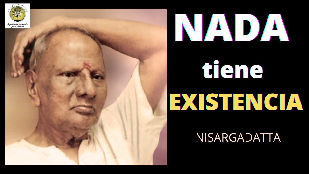 POR SI MISMO NADA TIENE EXISTENCIA  #NISARGADATTAMAHARAJ #NODUALIDAD #ADVAITA