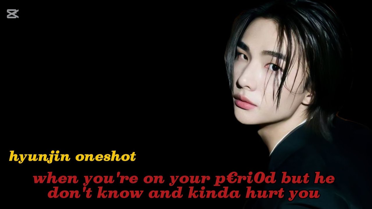 When you're on your p€ri0d but...kinda hu®t you | hyunjin oneshot ff | #hyunjin #hyunjinff #skzff 