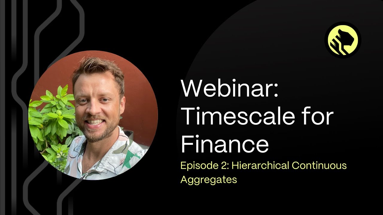 Как анализировать финансовые данные с помощью TimescaleDB | Эпизод №2: Иерархические непрерывные ...