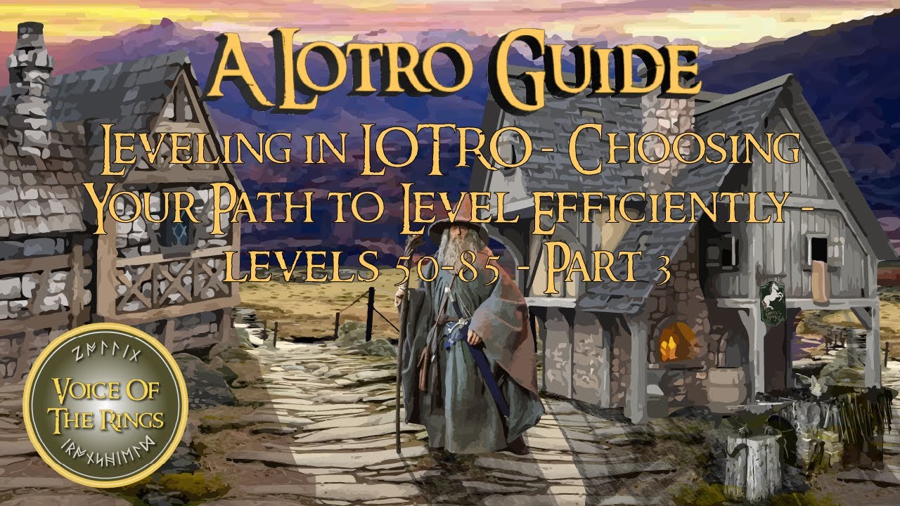 Leveling in LOTRO - Choosing Your Path to Level Efficiently - levels 50-85 - Part 3 | A LOTRO Guide.