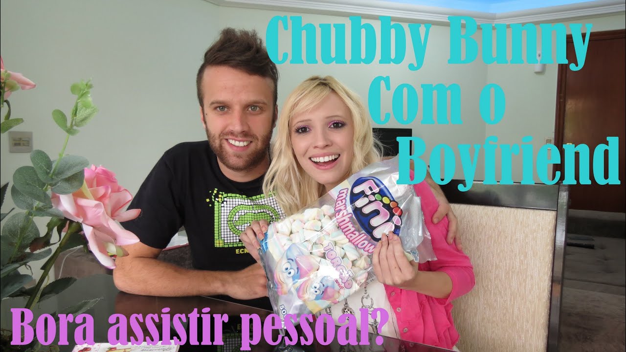 Chubby Bunny com o Namorado
