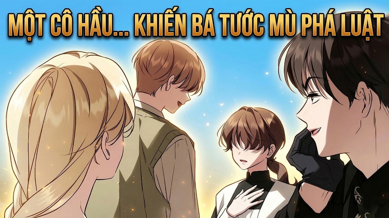 Cô Hầu Ổ Chuột Trở Thành Người Ngoại Lệ Duy Nhất Của Bá Tước Mù