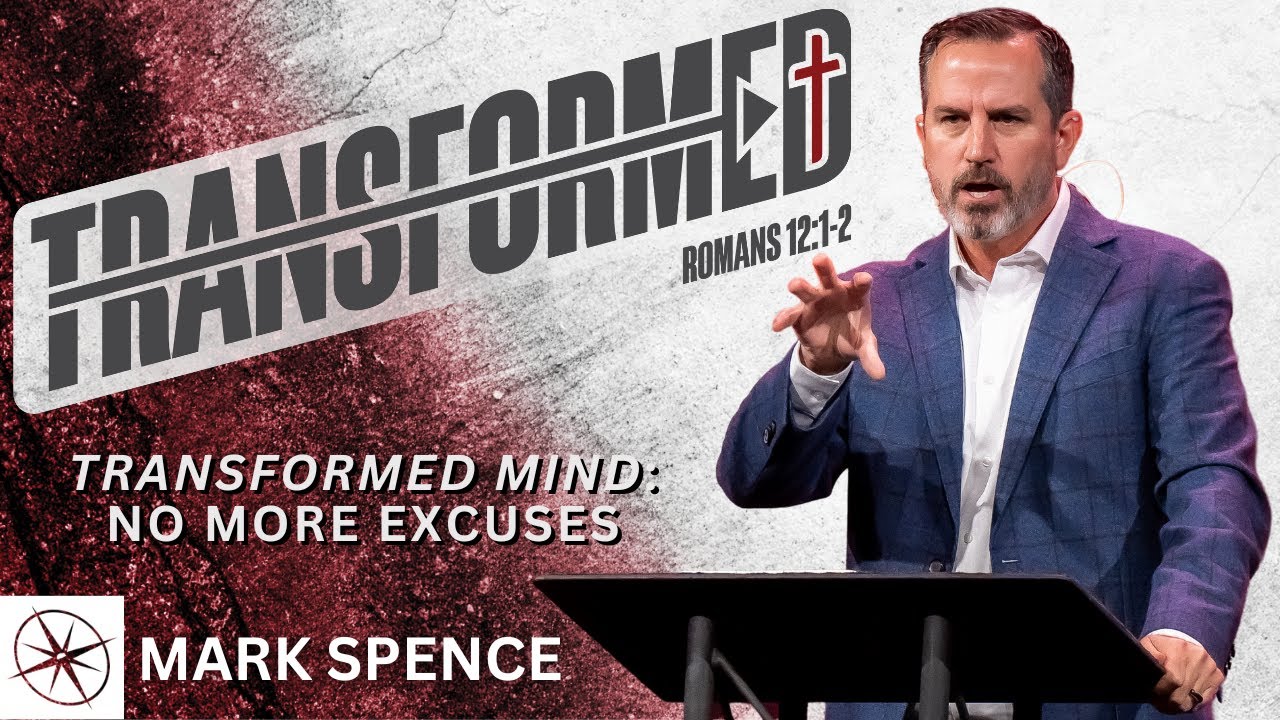Transformed Mind: No More Excuses | Compass Bible Church Men's Conference 2024 | Mark Spence