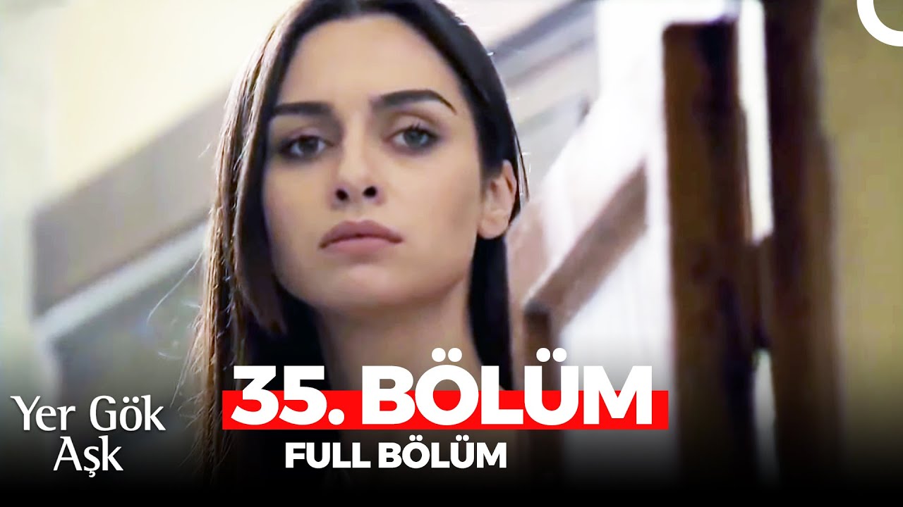 Yer Gök Aşk 35. Bölüm