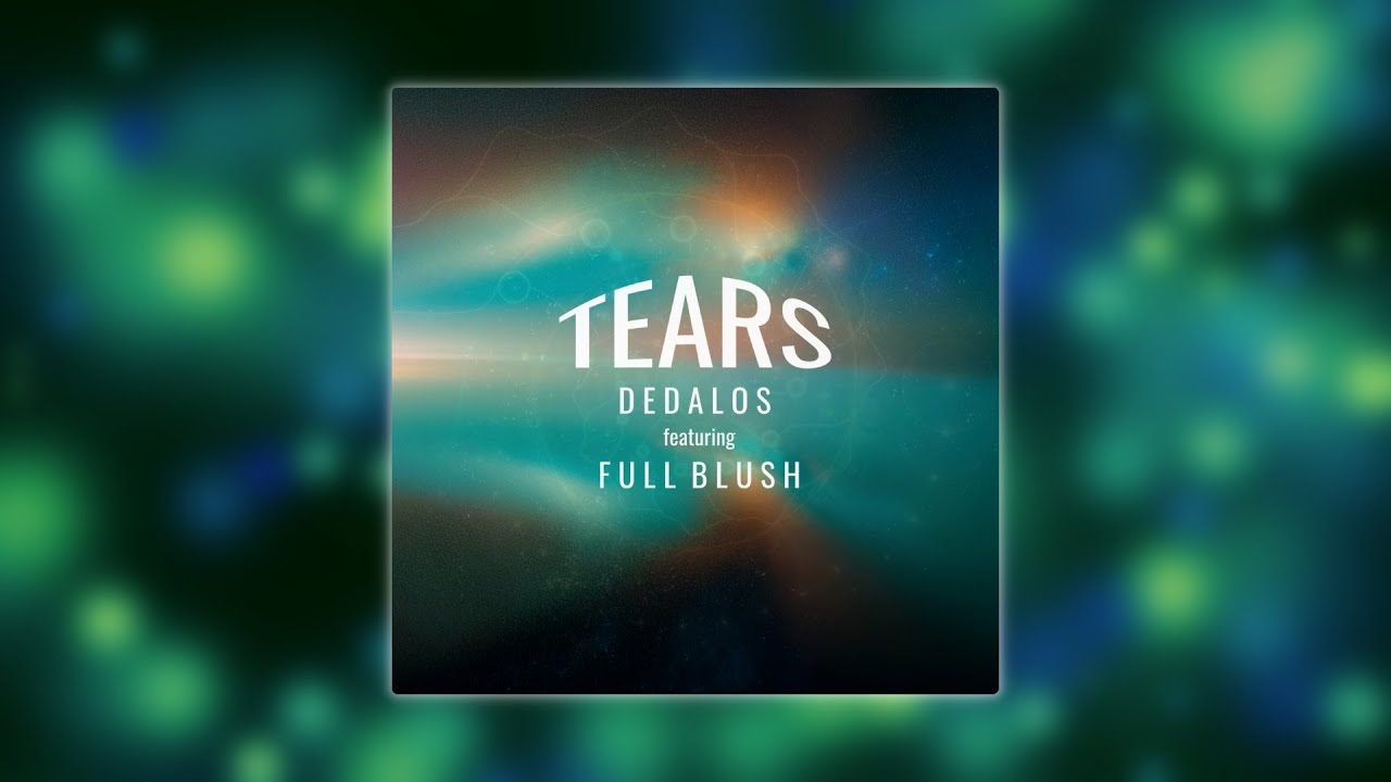 Dedalos feat. Full Blush - Tears
