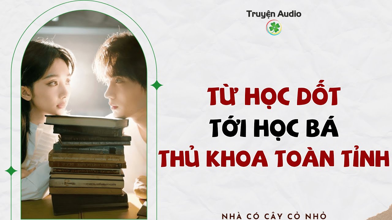 Full audio | TỪ HỌC DỐT TỚI HỌC BÁ THỦ KHOA TOÀN TỈNH | Truyện Audio #truyenaudio #audio