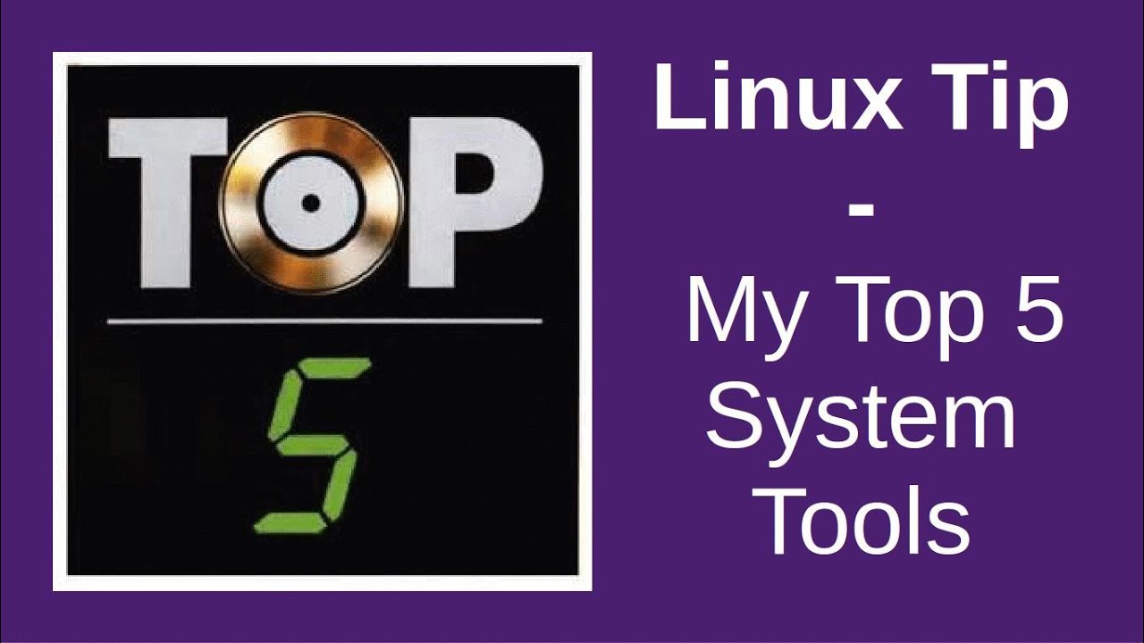 Linux Tip | My Top 5 System Tools
