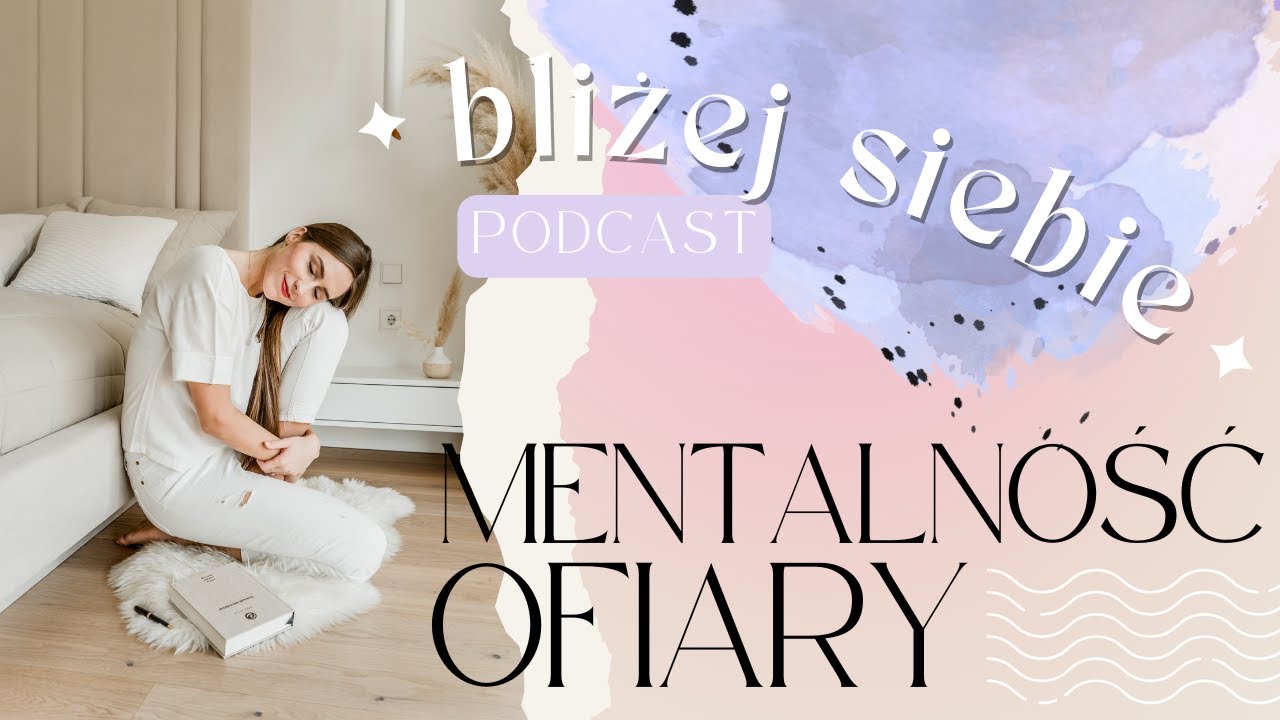#23 Czy tkwisz w MENTALNOŚCI OFIARY? 🧐 Czego odmawia ofiara? Co potrzebuje? Czym się charakteryzuje?