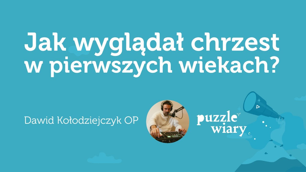 Chrzest w Pierwszych Wiekach: Tajemnice i Tradycje [PW#151] Dawid Kołodziejczyk OP