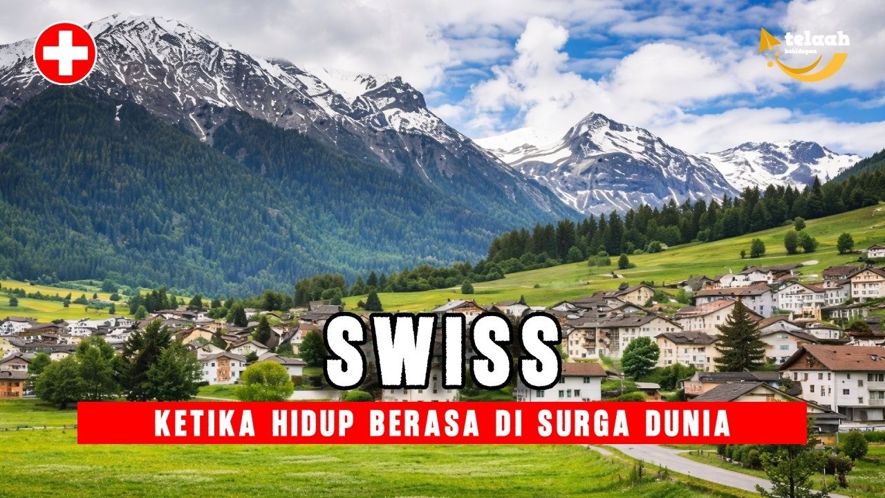 Kehidupan di SWISS : Negeri Netral dengan Alam Indah dan Kualitas Hidup Kelas Dunia