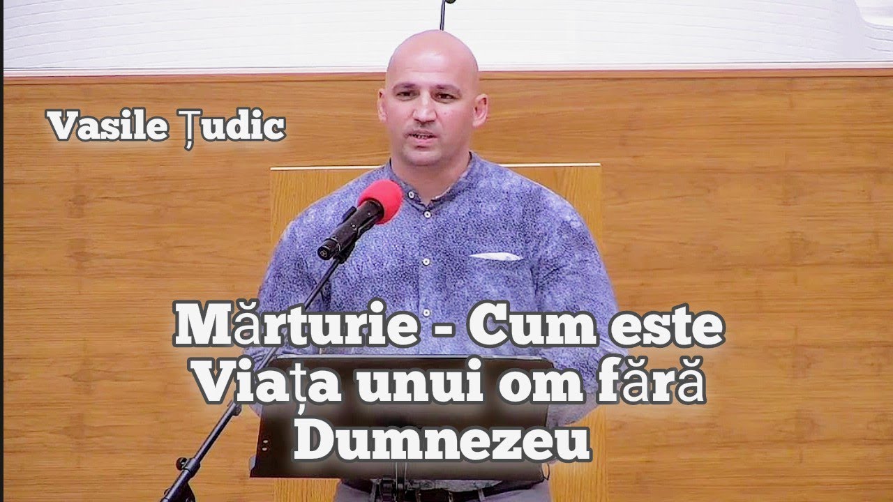 Vasile Țudic -( Mărturie ) - Cum este Viața unui om fără Dumnezeu.