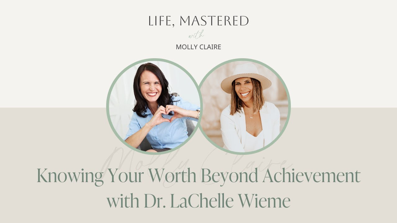 Knowing Your Worth Beyond Achievement with Dr. LaChelle Wieme