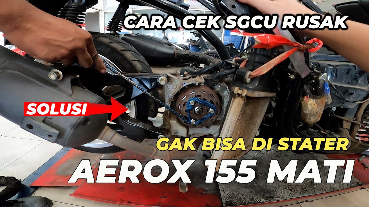 AEROX 155 MATI GAK BISA STATER CIRI CIRI SGCU KENA
