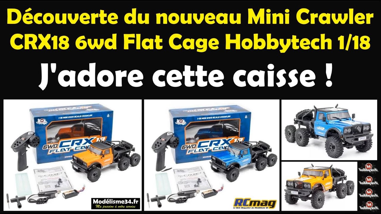 Découverte du nouveau Mini Crawler CRX18 6wd Flat Cage de chez Hobbytech. Vraiment au top !!!!