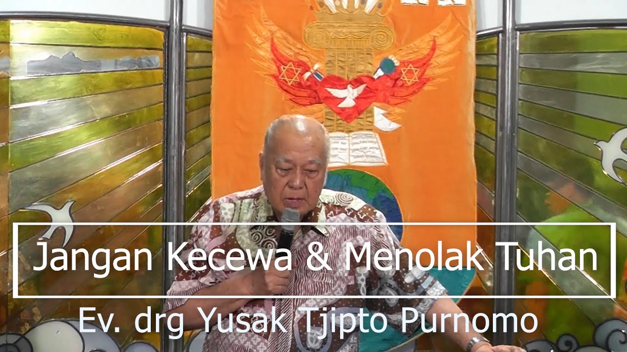 Ev. drg. Yusak Tjipto Purnomo - Jangan Kecewa & Menolak Tuhan