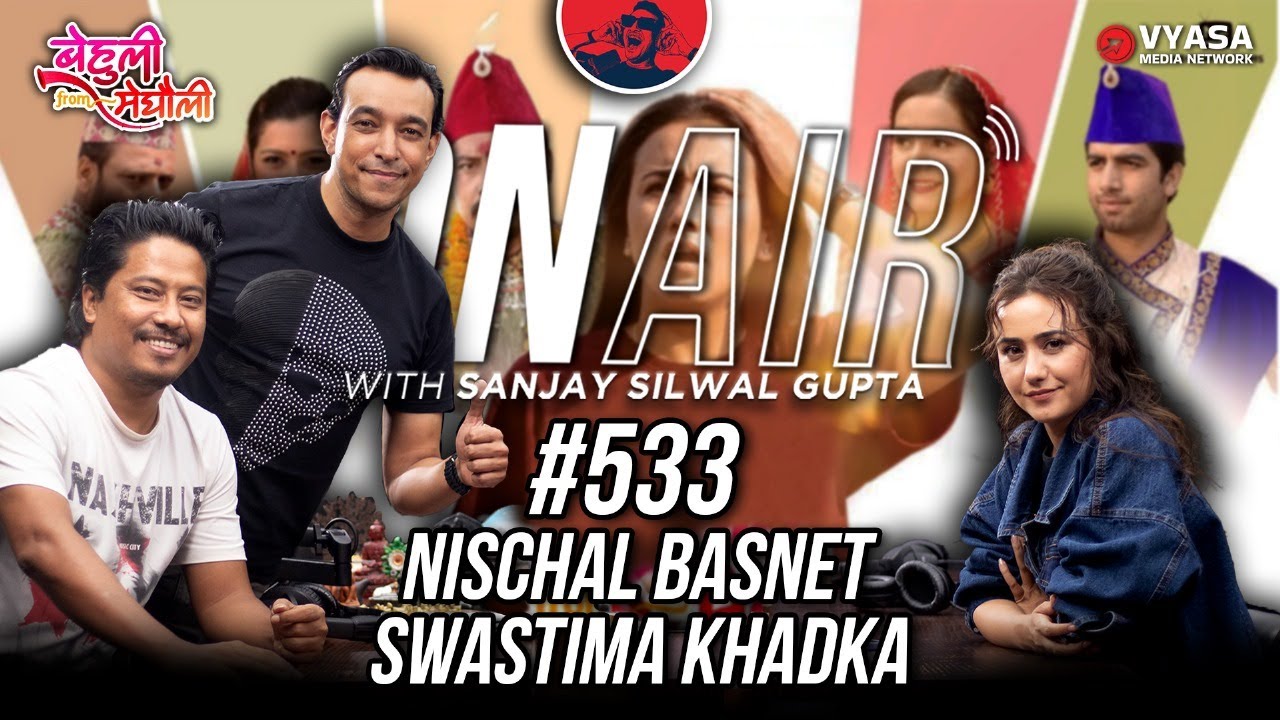 On Air With Sanjay #533 - Nischal Basnet and Swastima Khadka