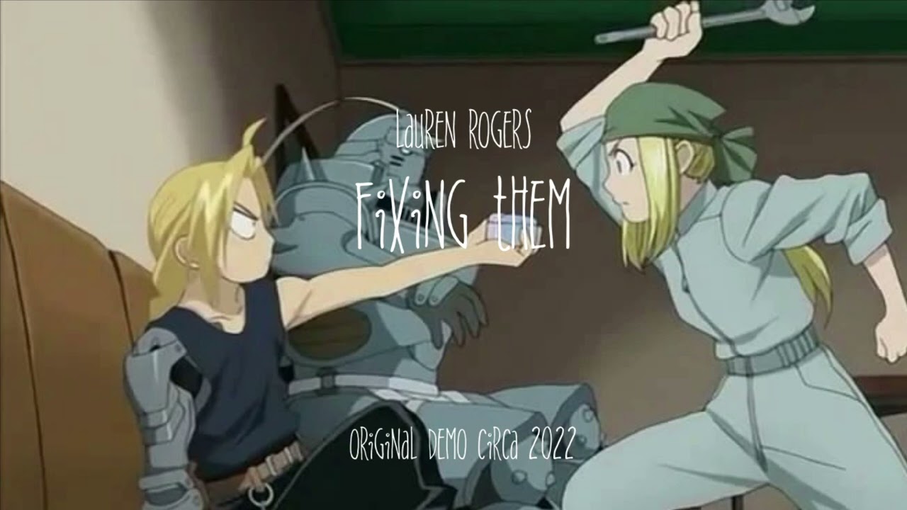 Fixing Them: A Winry Rockbell Song (Original Demo)