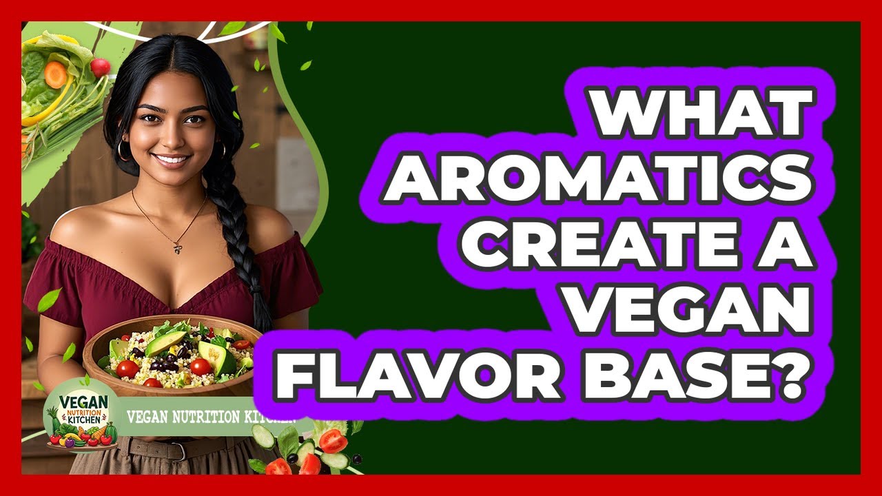 What Aromatics Create A Vegan Flavor Base?