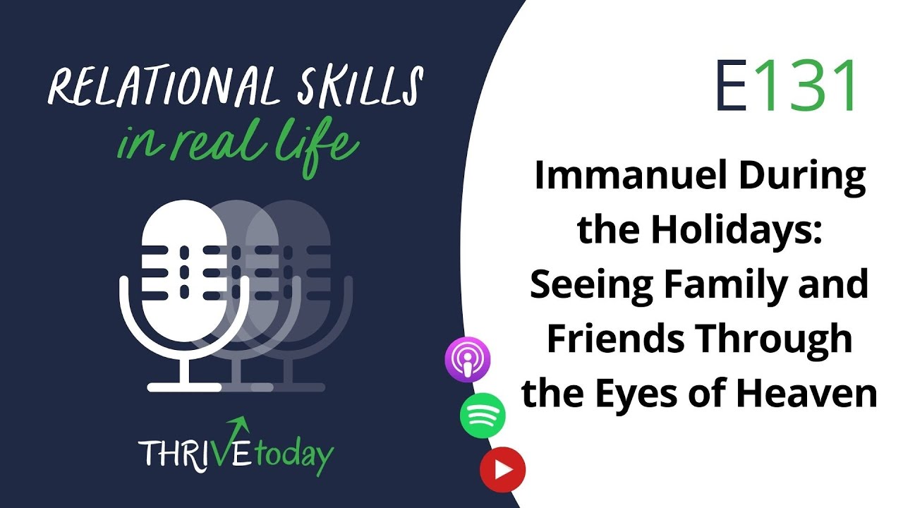 E131 Immanuel During the Holidays: Seeing Family and Friends Through the Eyes of Heaven