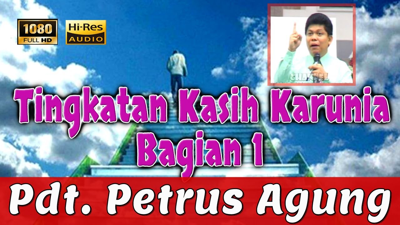Kumpulan Khotbah Lama | Pdt. Petrus Agung | Tingkatan KAsih Karunia (Bag.1).