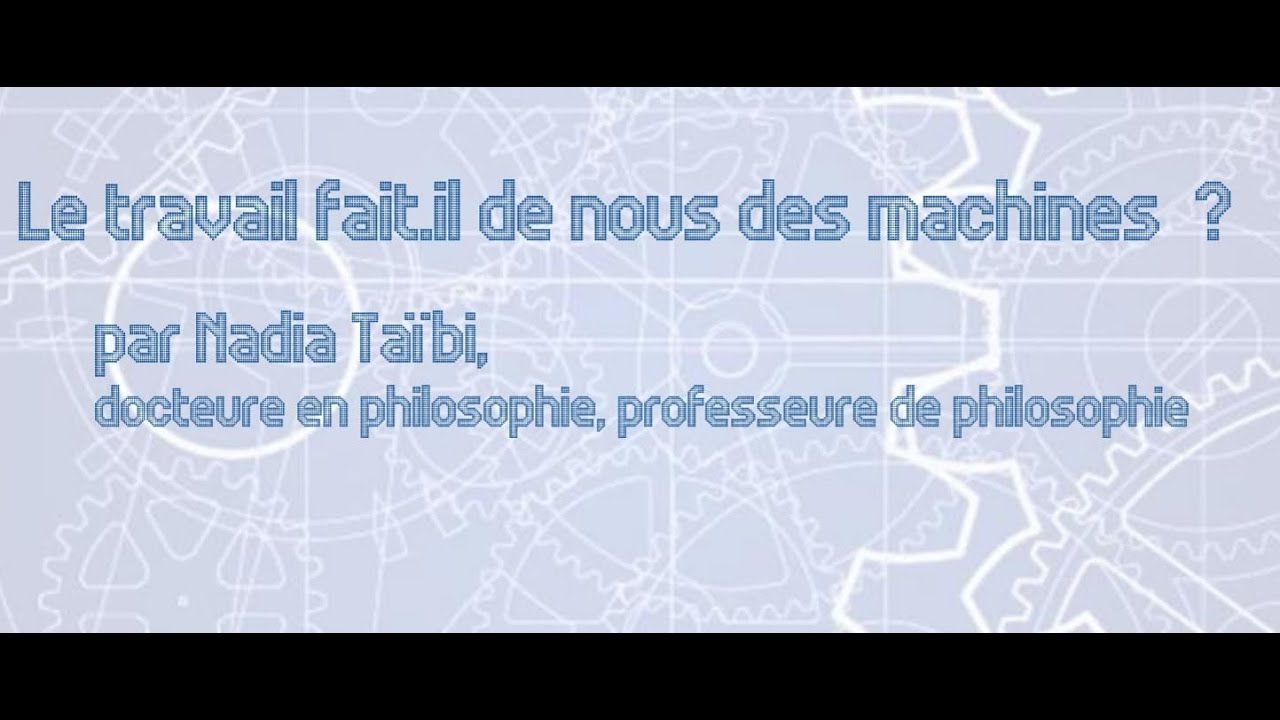 Le travail fait il de nous des machines ? par Nadia Taïbi