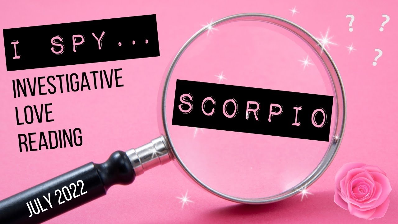 Scorpio 💖 I Spy…. Investigative Love Reading 🔎 July 2022 Tarot