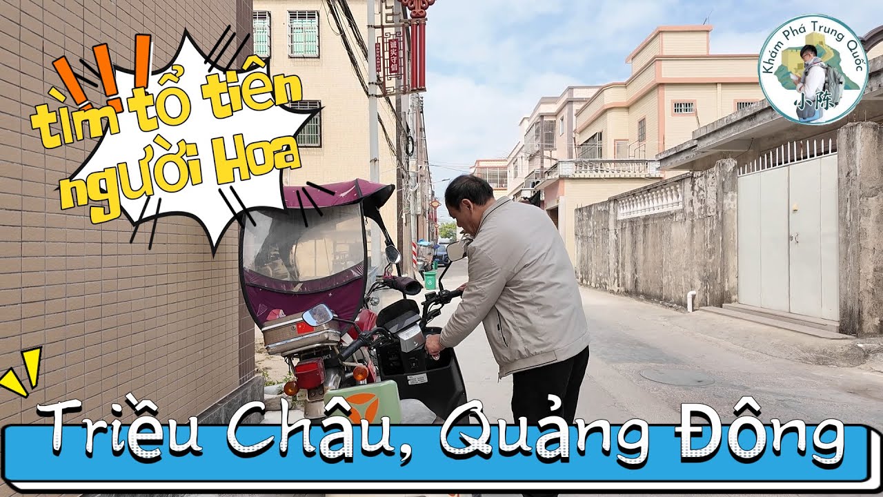 Tới Triều Châu Quảng Đông Tìm Người Thân Cho Người Hoa Việt Nam P1