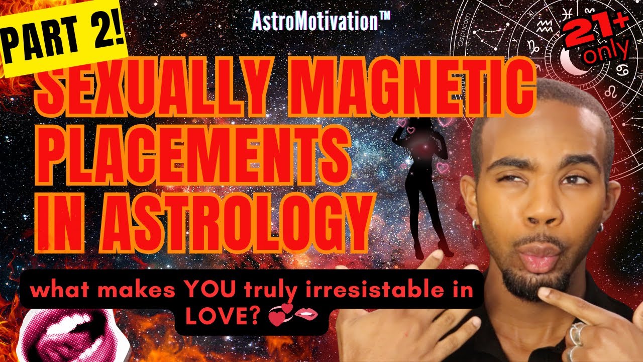 PART 2: (even more) HOT, SEXY & MAGNETIC Placements within Astrology! 🫦🥵