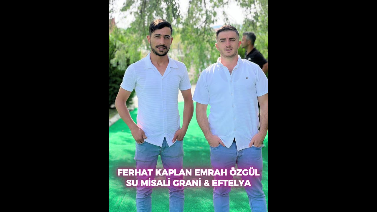 FERHAT KAPLAN EMRAH ÖZGÜL EFTELYA & SU MİSALİ GRANİ