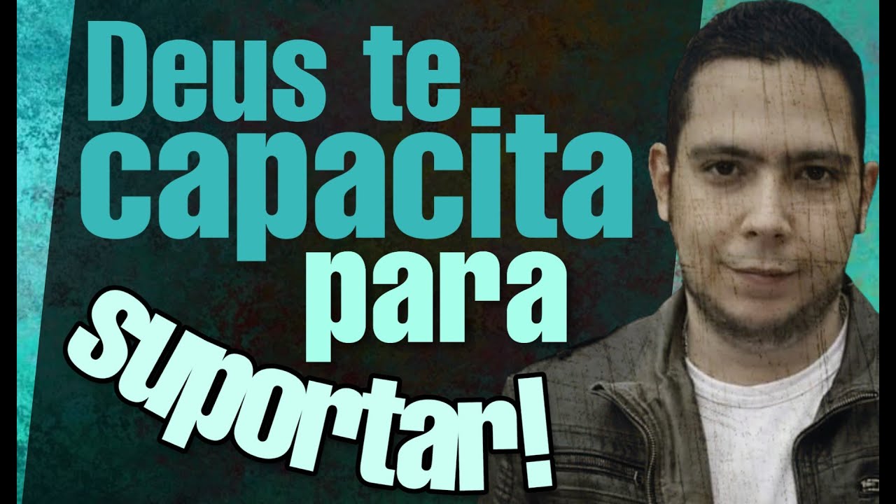 Deus te capacita para suportar!