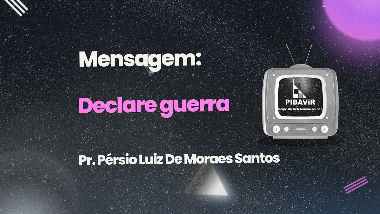 Mensagem - Declare guerra - Pastor P&eacute;rsio Luiz De Moraes Santos