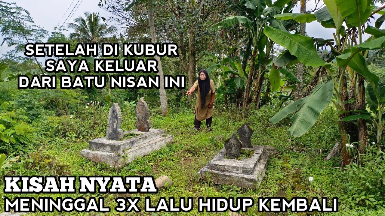 Kisah Nyata 3X Meninggal Lalu Hidup Kembali Keluar Masuk Lewat Batu Nisan