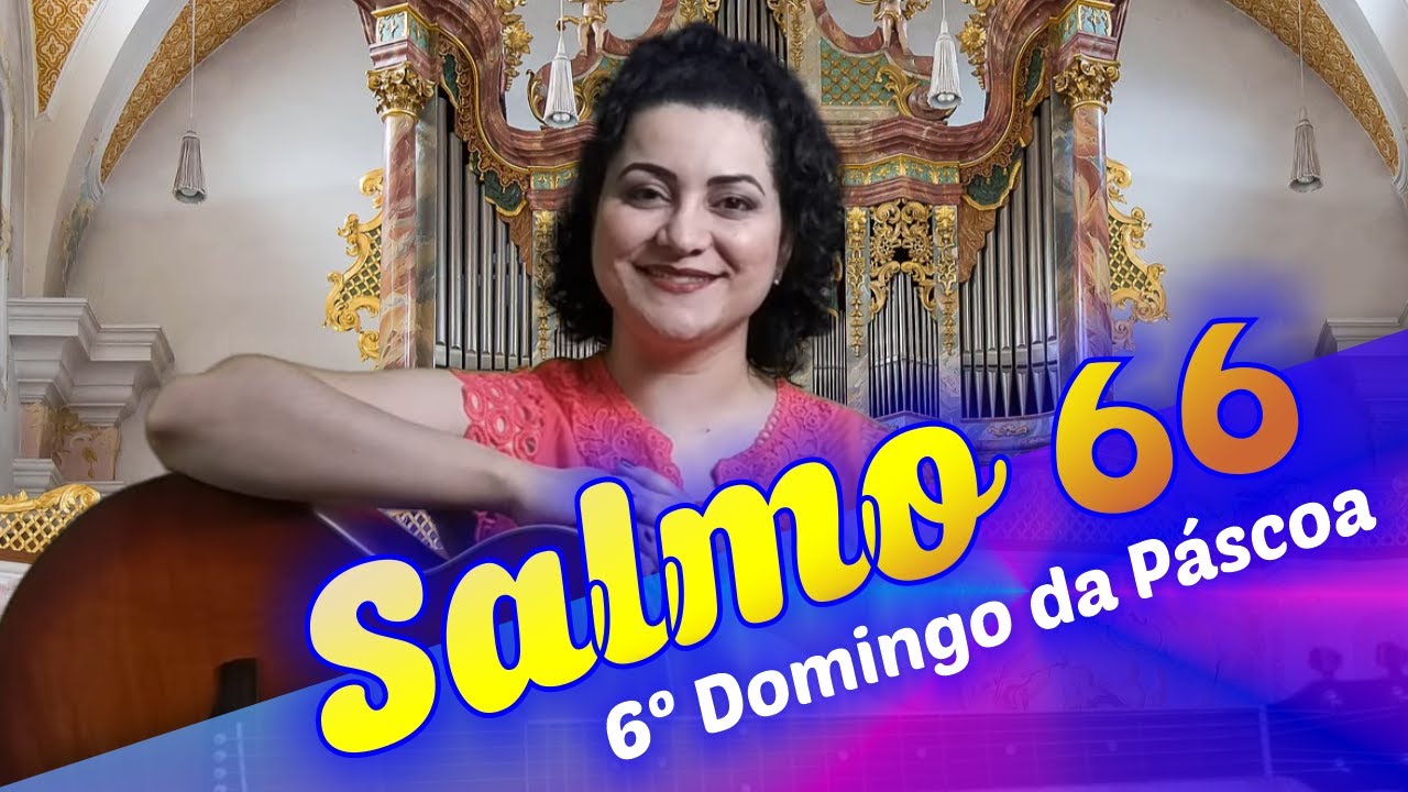 SALMO 66 - QUE AS NA&Ccedil;&Otilde;ES VOS GLORIFIQUEM, &Oacute; SENHOR (6&ordm; Domingo da P&aacute;scoa Ano C)