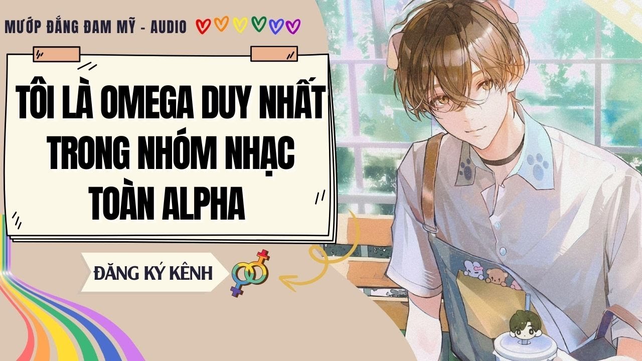 [Truyện Đam Mỹ] TÔI LÀ OMEGA DUY NHẤT TRONG NHÓM NHẠC TOÀN ALPHA | MƯỚP ĐẮNG ĐAM MỸ
