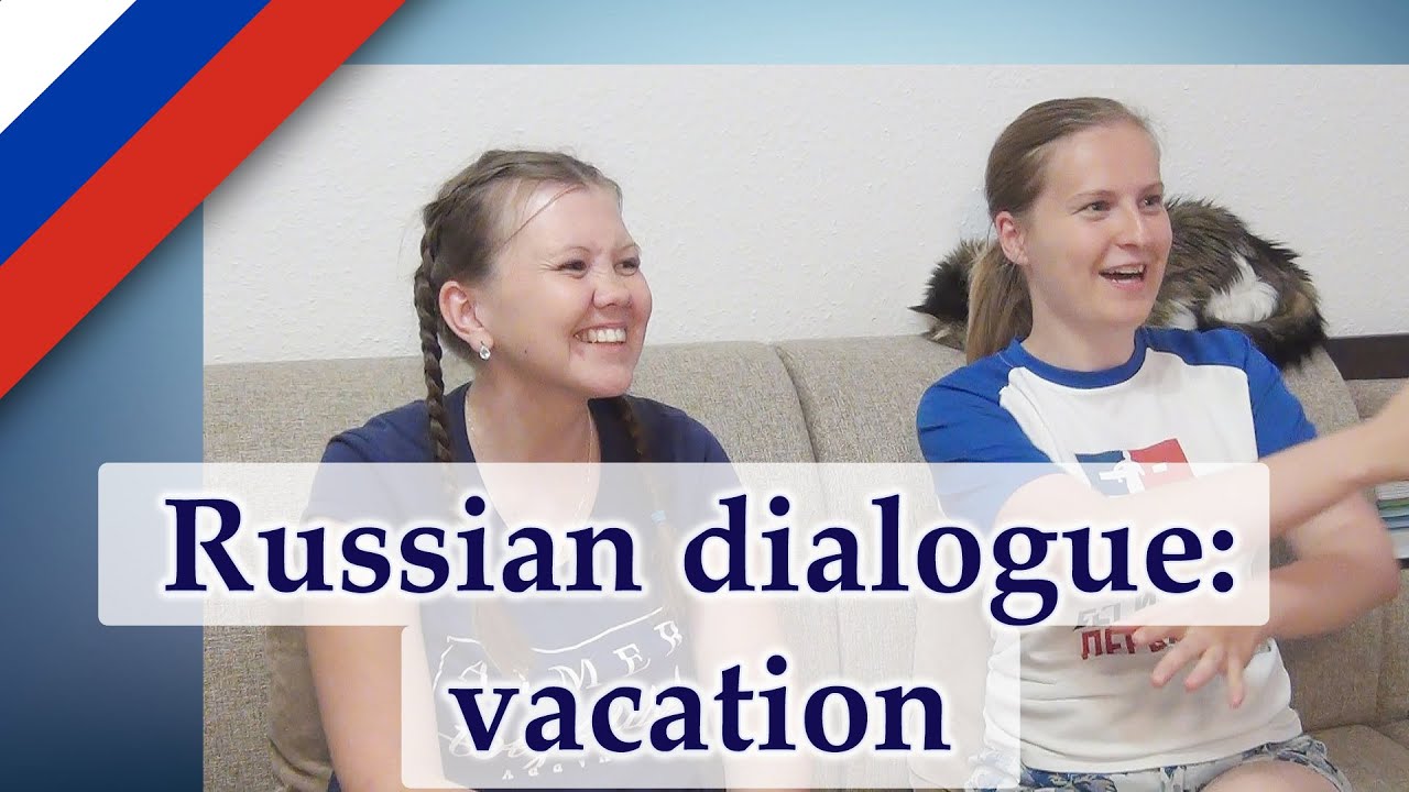 Russian dialogue - vacation, holiday, Russian native speakers