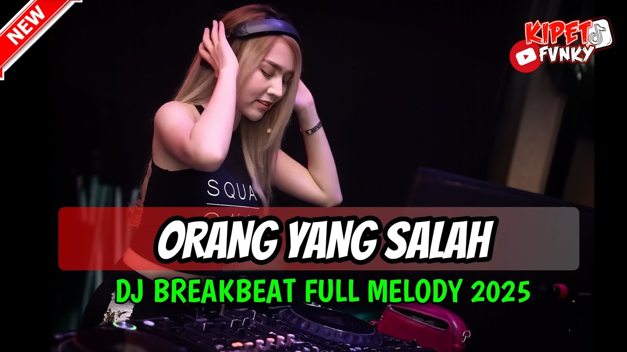 DJ ORANG YANG SALAH 🎧 REMIX BREAKBEAT FULL MELODY 2025