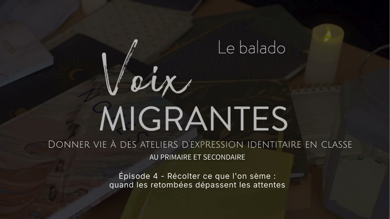 Le balado Voix migrantes - Épisode 4 : Quand les retombées dépassent les attentes