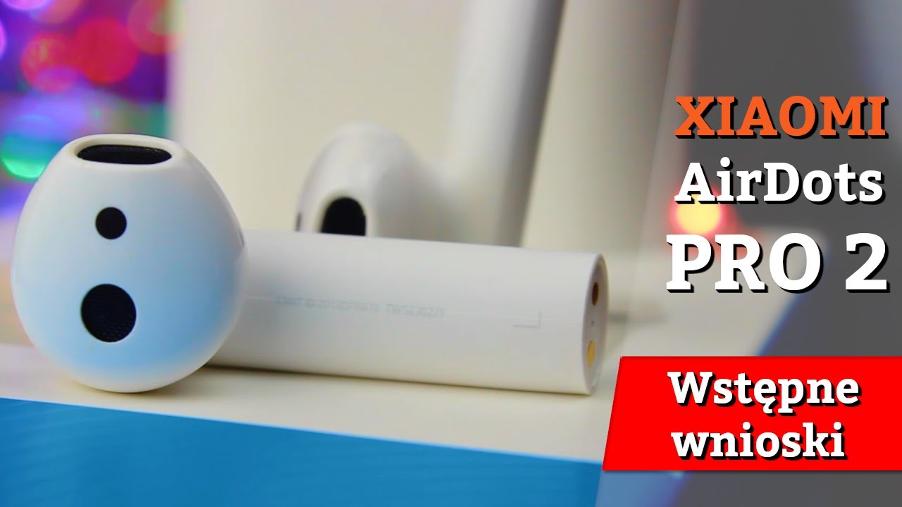 Xiaomi Mi True AirDots Pro 2/Air 2 - Co warto wiedzieć przed zakupem?