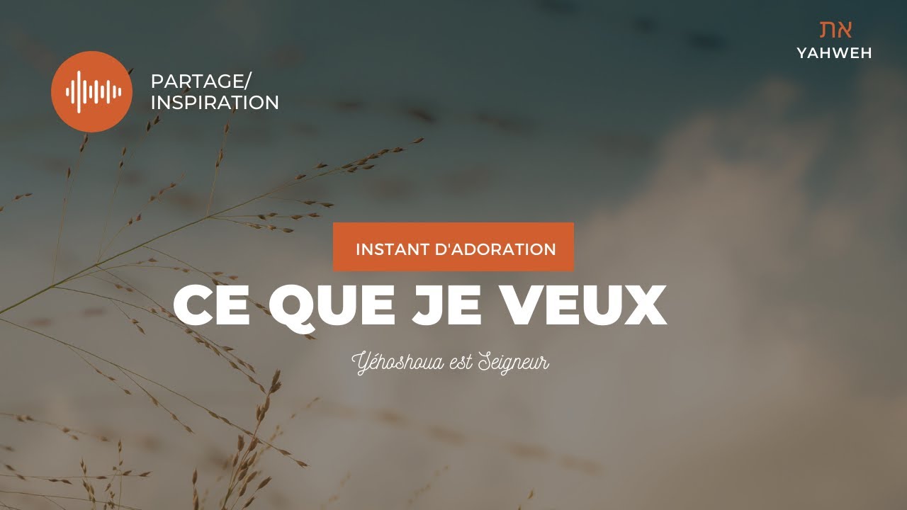 Instant d’adoration | Ce que je veux