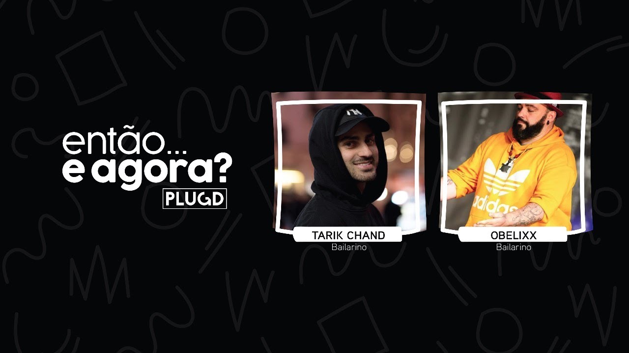 Obelixx e Tarik Chand | Então...e agora? - 21 ABR.