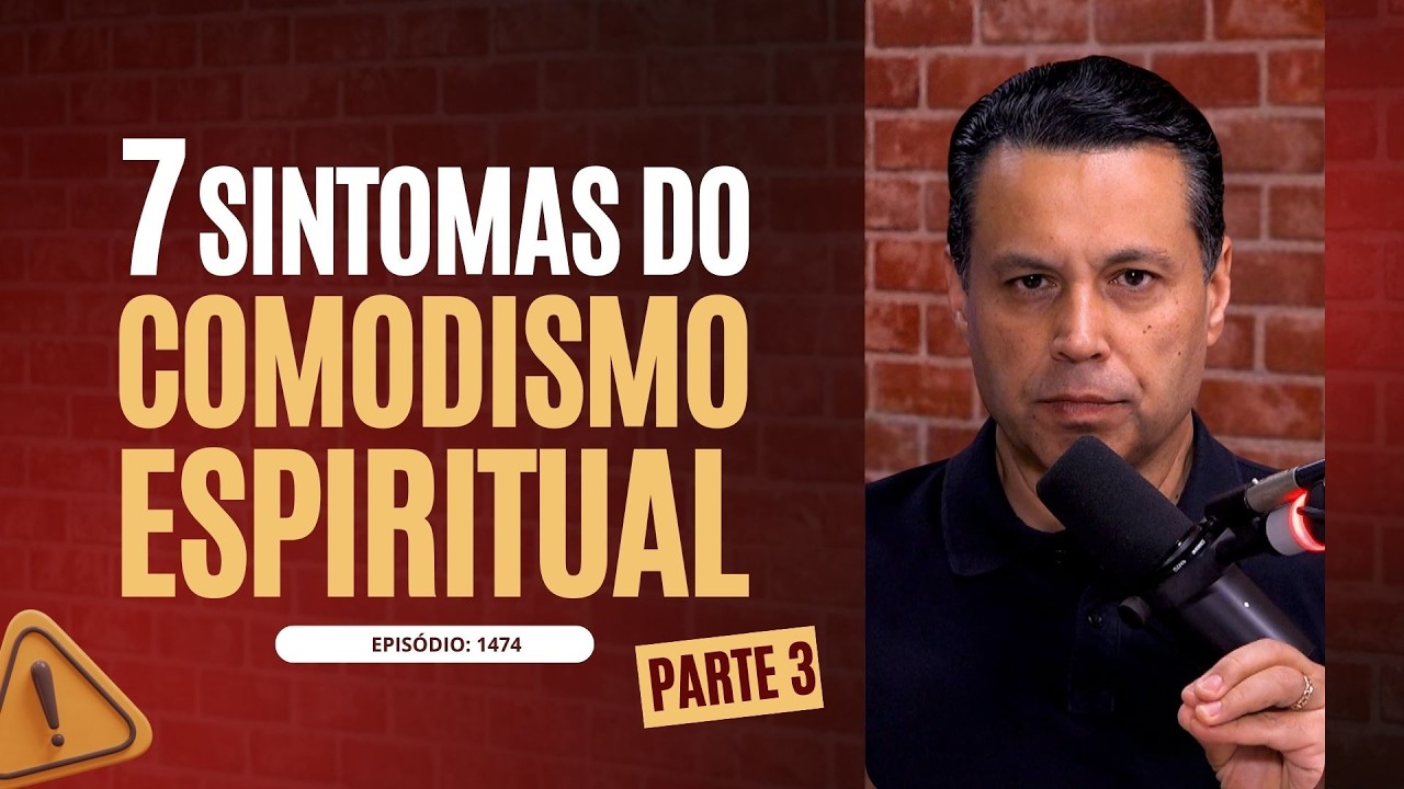 7 SINTOMAS DO COMODISMO ESPIRITUAL ⚠️(Parte 3) | # 1474