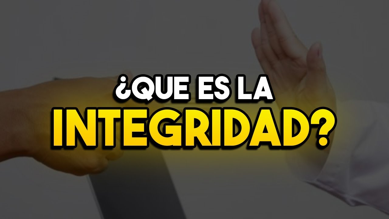 🟡 &iquest;Que es la integridad? | Como podemos ser mas integros.