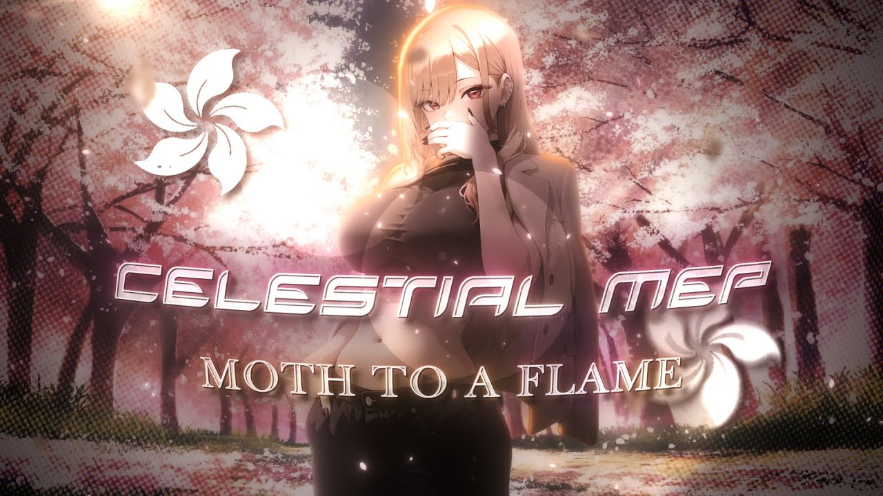 Celestial MEP 🌸 - Moth To A Flame [AMV/Edit] 4K!