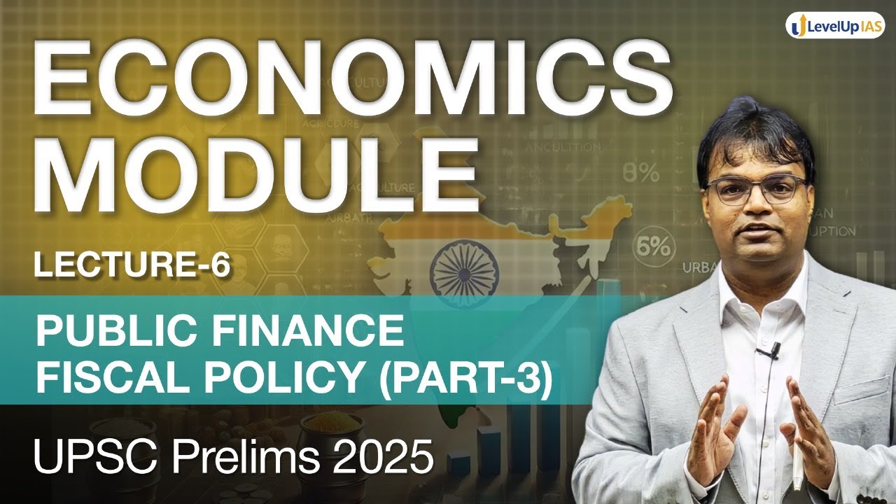 Lecture 6 Public Finance, Fiscal Policy, Budget & Taxation Part 3 | Economy for UPSC Prelims 2025